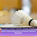 Analisis-Teknik-Netting-Akurat-ala-Pemain-Profesional-Badminton