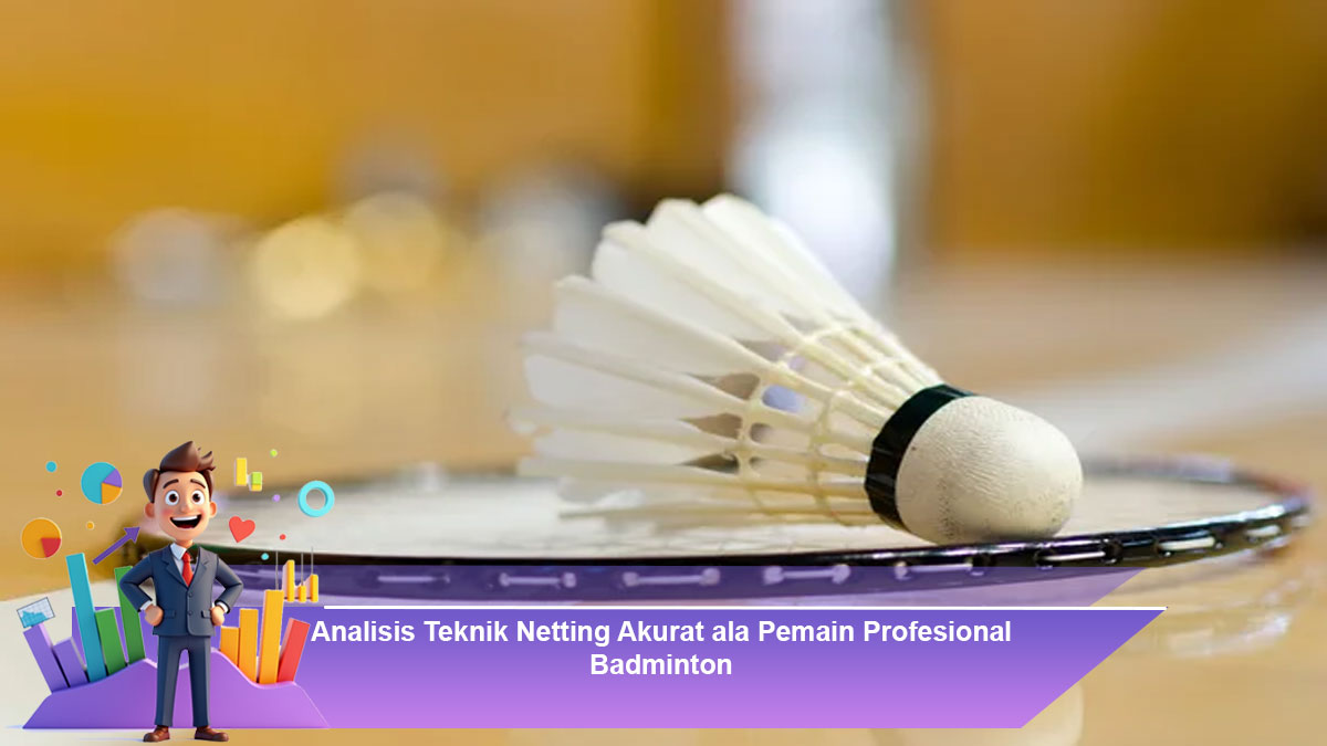 Analisis-Teknik-Netting-Akurat-ala-Pemain-Profesional-Badminton