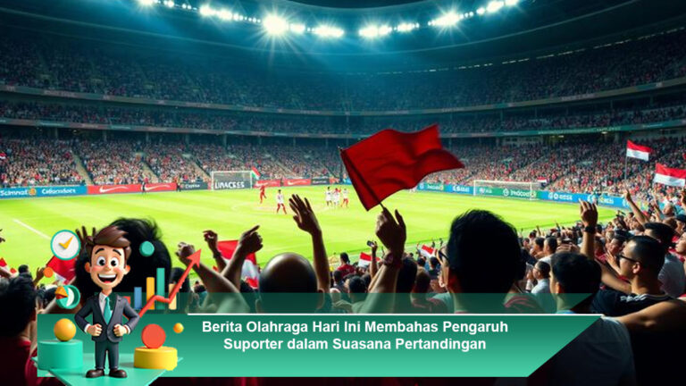 Berita-Olahraga-Hari-Ini-Membahas-Pengaruh-Suporter-dalam-Suasana-Pertandingan