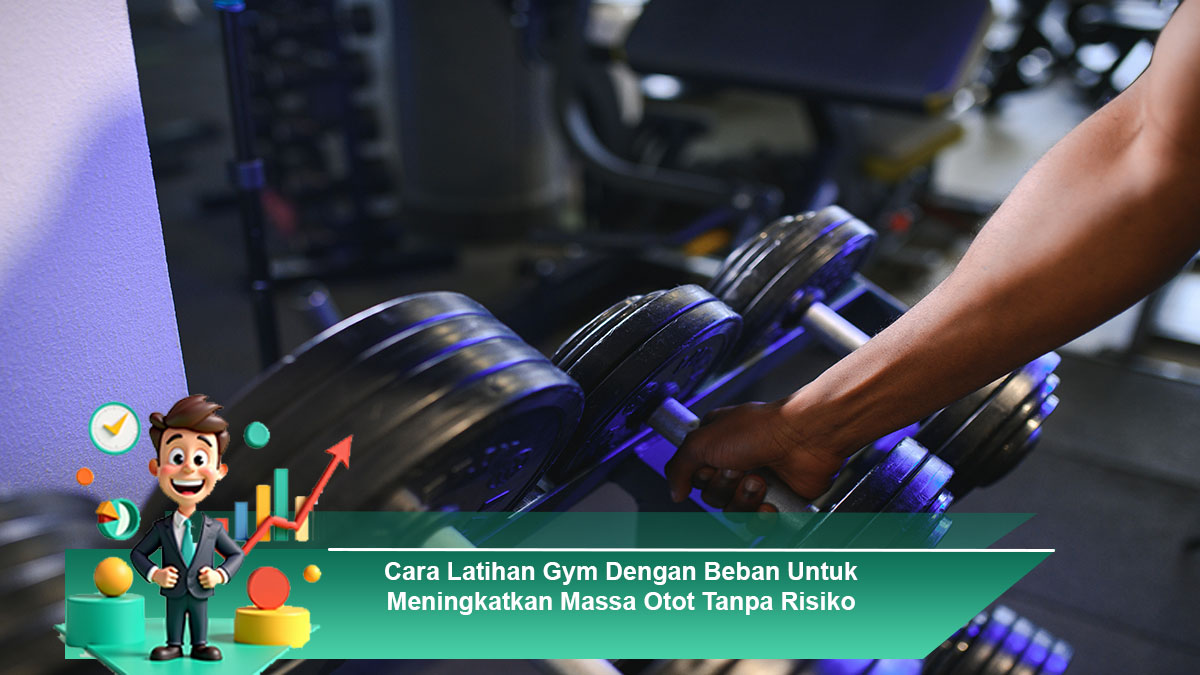 Cara-Latihan-Gym-Dengan-Beban-Untuk-Meningkatkan-Massa-Otot-Tanpa-Risiko