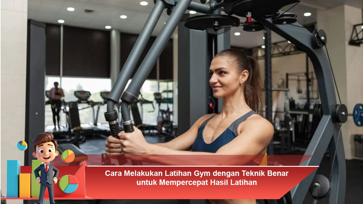 Cara-Melakukan-Latihan-Gym-dengan-Teknik-Benar-untuk-Mempercepat-Hasil-Latihan