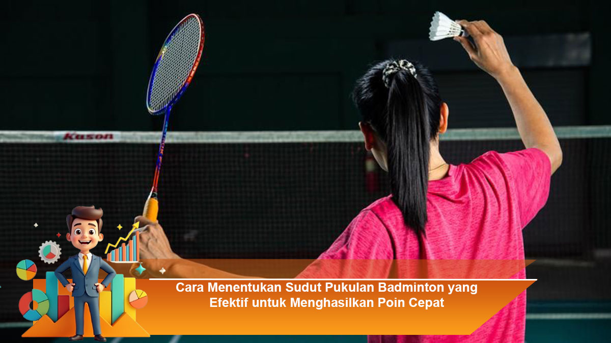 Cara-Menentukan-Sudut-Pukulan-Badminton-yang-Efektif-untuk-Menghasilkan-Poin-Cepat