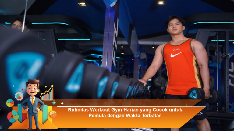 Rutinitas-Workout-Gym-Harian-yang-Cocok-untuk-Pemula-dengan-Waktu-Terbatas