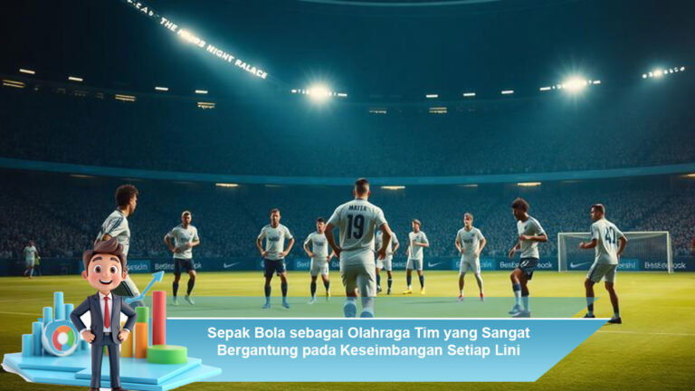 Sepak-Bola-sebagai-Olahraga-Tim-yang-Sangat-Bergantung-pada-Keseimbangan-Setiap-Lini