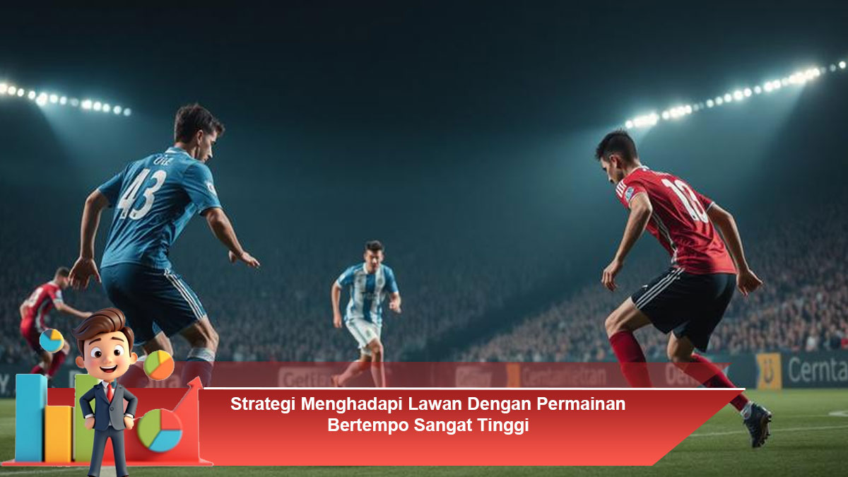Strategi-Menghadapi-Lawan-Dengan-Permainan-Bertempo-Sangat-Tinggi