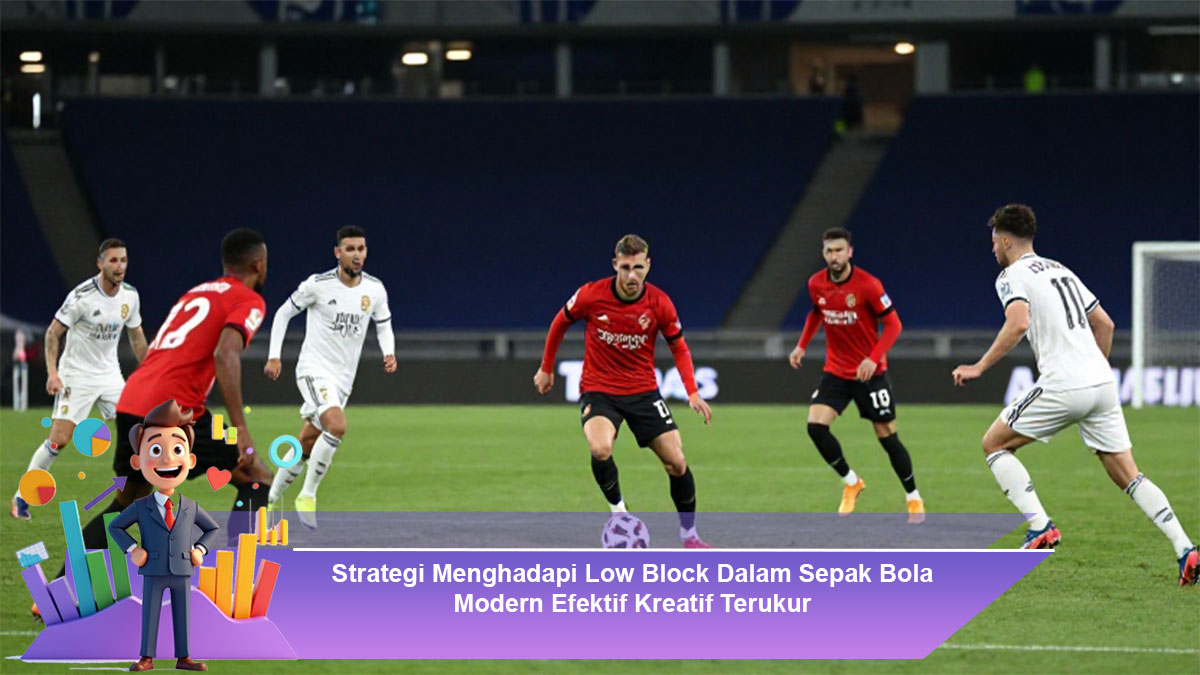 Strategi-Menghadapi-Low-Block-Dalam-Sepak-Bola-Modern-Efektif-Kreatif-Terukur