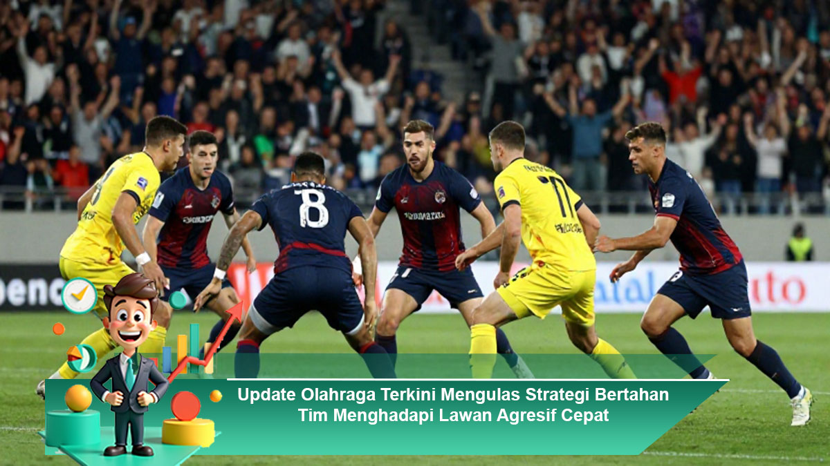 Update-Olahraga-Terkini-Mengulas-Strategi-Bertahan-Tim-Menghadapi-Lawan-Agresif-Cepat