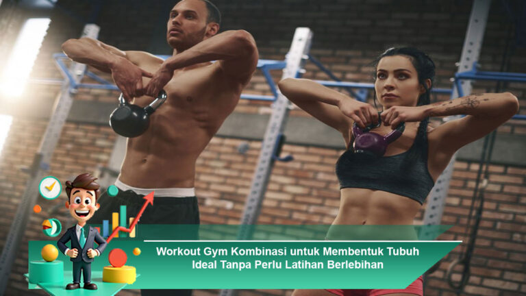 Workout-Gym-Kombinasi-untuk-Membentuk-Tubuh-Ideal-Tanpa-Perlu-Latihan-Berlebihan