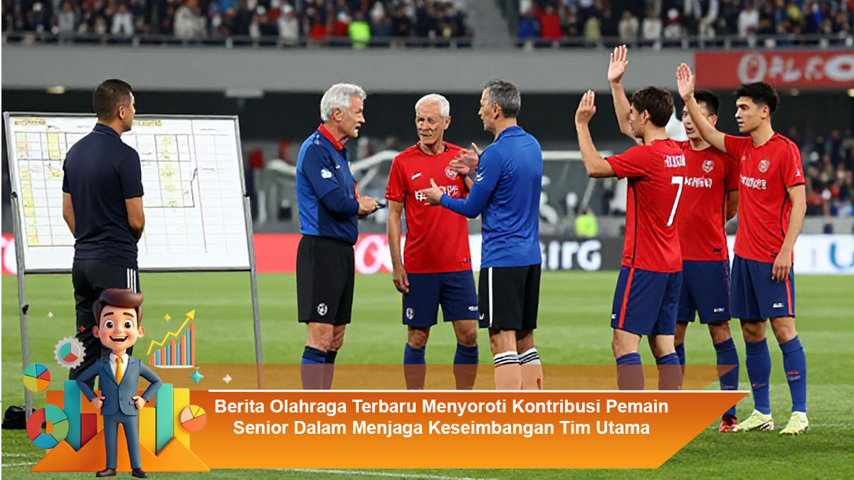 Berita-Olahraga-Terbaru-Menyoroti-Kontribusi-Pemain-Senior-Dalam-Menjaga-Keseimbangan-Tim-Utama