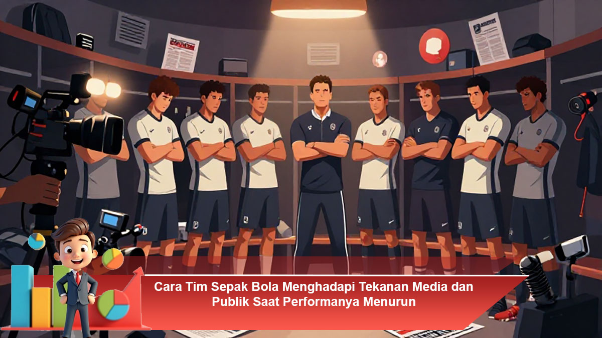 Cara-Tim-Sepak-Bola-Menghadapi-Tekanan-Media-dan-Publik-Saat-Performanya-Menurun