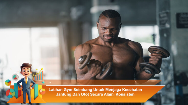 Latihan-Gym-Seimbang-Untuk-Menjaga-Kesehatan-Jantung-Dan-Otot-Secara-Alami-Konsisten