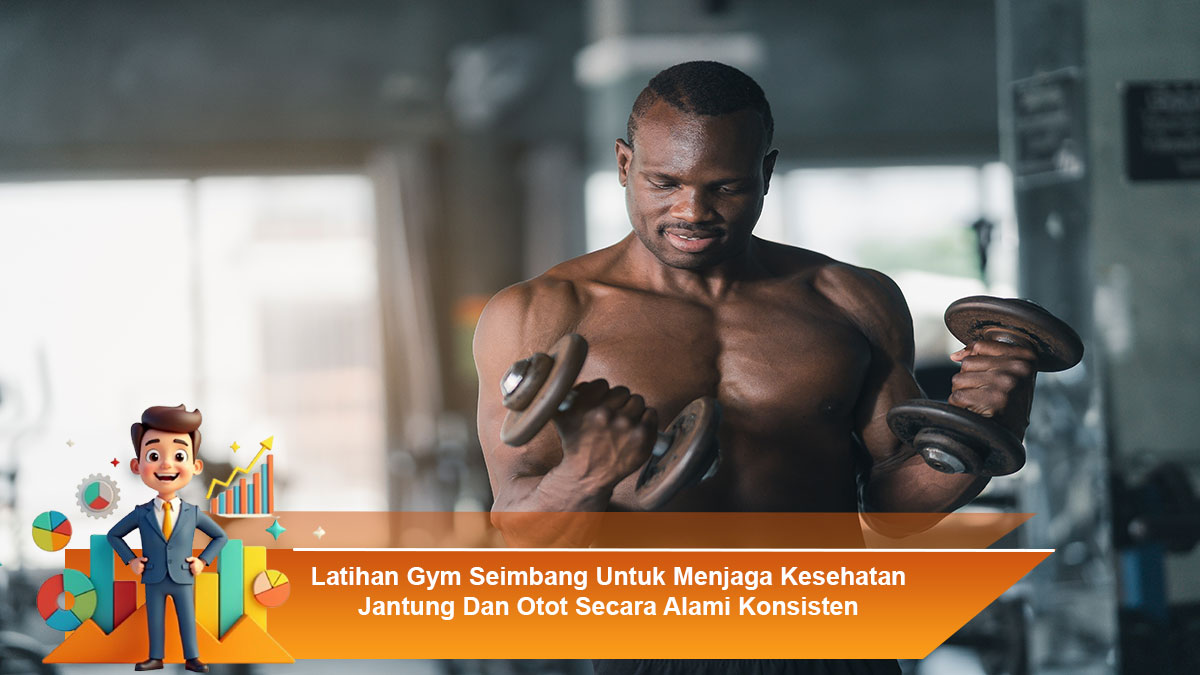 Latihan-Gym-Seimbang-Untuk-Menjaga-Kesehatan-Jantung-Dan-Otot-Secara-Alami-Konsisten