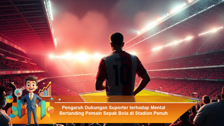 Pengaruh-Dukungan-Suporter-terhadap-Mental-Bertanding-Pemain-Sepak-Bola-di-Stadion-Penuh