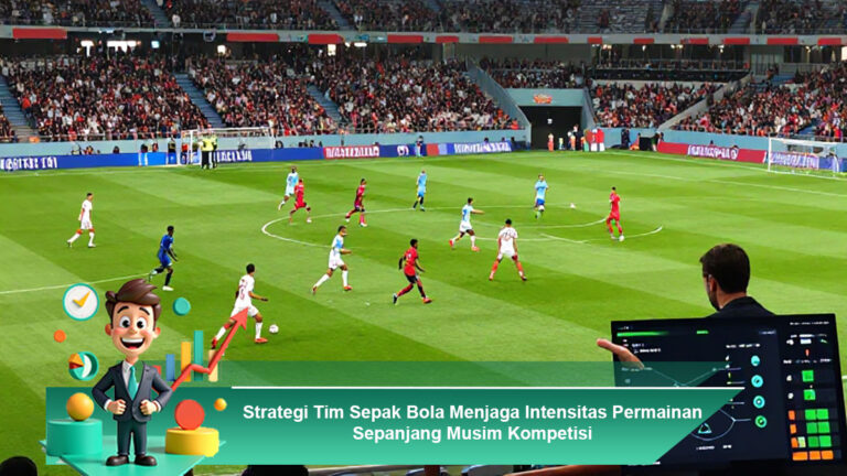 Strategi-Tim-Sepak-Bola-Menjaga-Intensitas-Permainan-Sepanjang-Musim-Kompetisi